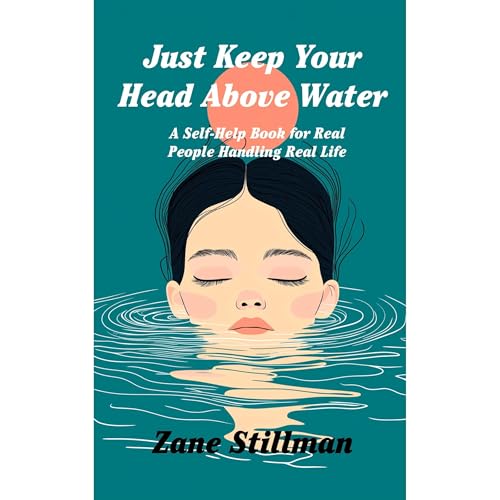 Just Keep Your Head Above Water by Zane Stillman