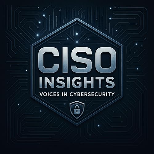 CISO Insights: Voices in Cybersecurity