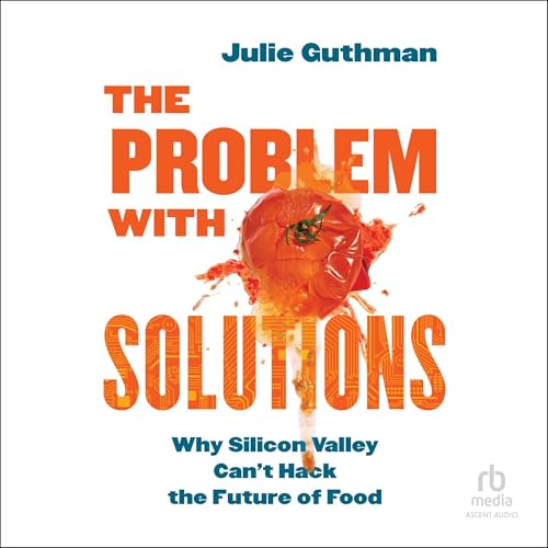 The Problem with Solutions by Julie Guthman