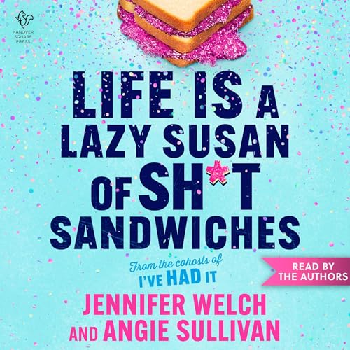 Life Is a Lazy Susan of Sh*t Sandwiches by Jennifer Welch