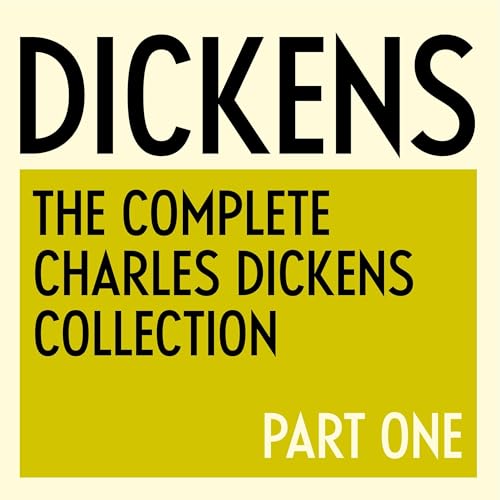 The Complete Charles Dickens Collection: Part One - 1836 to 1849