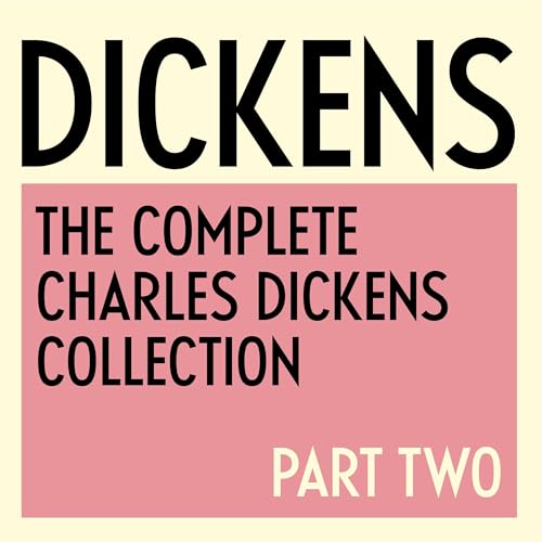 The Complete Charles Dickens Collection: Part Two - 1844 to 1865