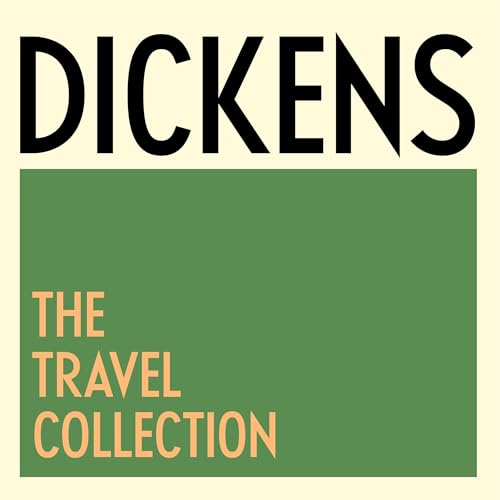 Charles Dickens: The Travel Collection by Charles Dickens