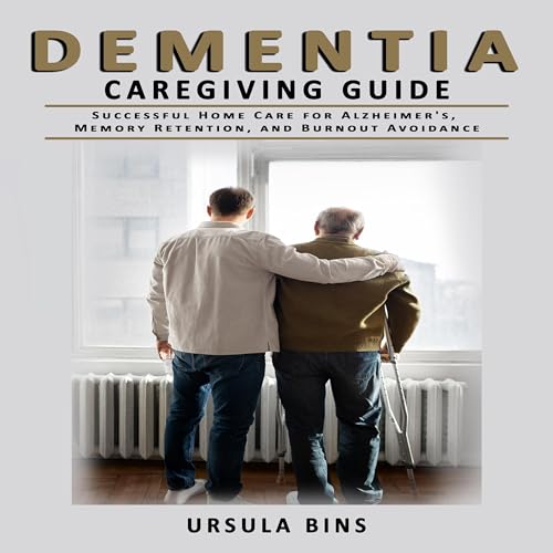 Dementia Caregiving Guide by Ursula Bins