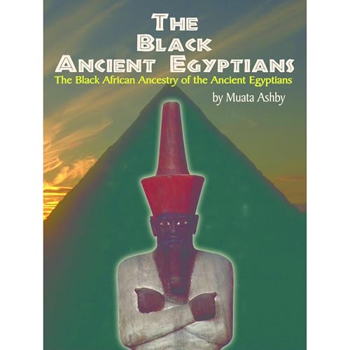 The Black Ancient Egyptians by Muata Ashby