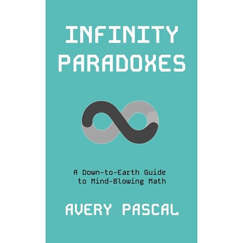 Infinity Paradoxes by Avery Pascal