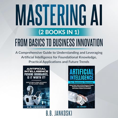 Mastering AI (2 Books In 1)