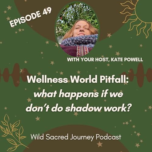 Ep 49. Wellness World Pitfall: what happens if we don't do shadow work? by Unknown