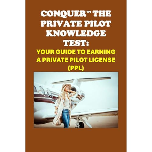 Conquer the Private Pilot Knowledge Test: Your Guide to Earning a Private Pilot License (PPL) by Philip Martin McCaulay