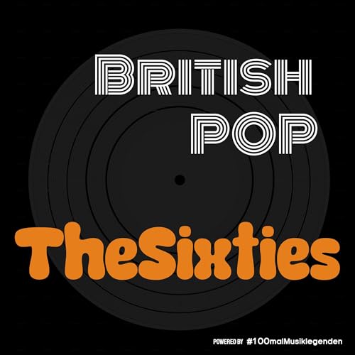 The Sixties - Die britische Popmusik im Musikpodcast #100malMusiklegenden by Markus Dreesen
