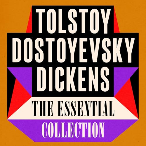 Tolstoy Dostoyevsky Dickens: The Essential Collection