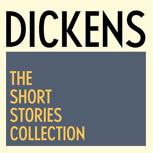 Charles Dickens: The Short Stories Collection by Charles Dickens
