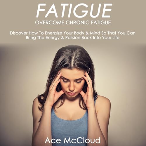 Fatigue: Overcome Chronic Fatigue
