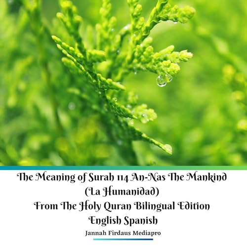 The Meaning of Surah 114 An-Nas the Mankind (La Humanidad) from the Holy Quran Bilingual Edition English Spanish
