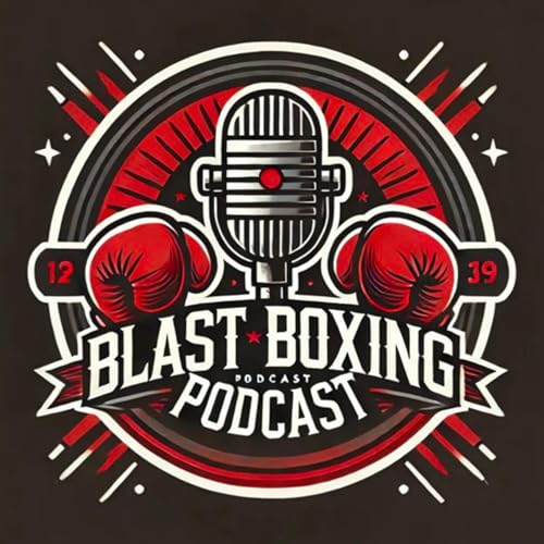 BLAST BOXING PODCAST by Blast Boxing Podcast