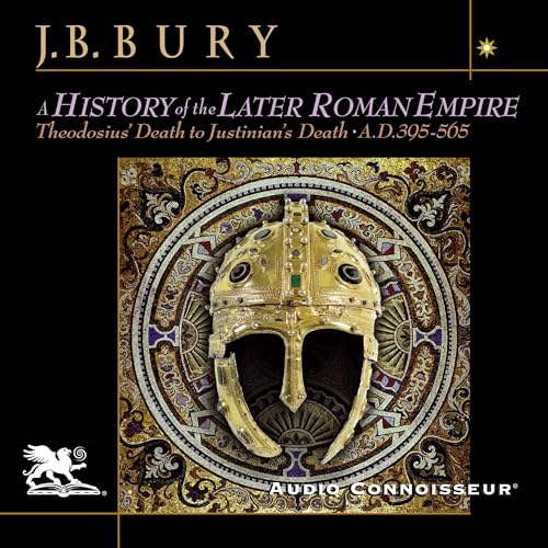 A History of the Later Roman Empire: From the Death of Theodosius I to the Death of Justinian