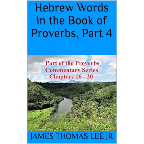 Hebrew Words in the Book of Proverbs, Part 4