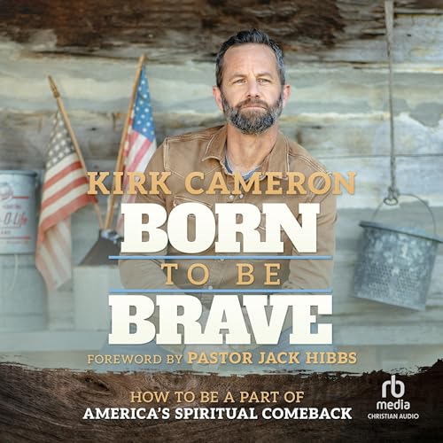 Born to Be Brave by Kirk Cameron