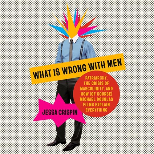 What Is Wrong with Men by Jessa Crispin