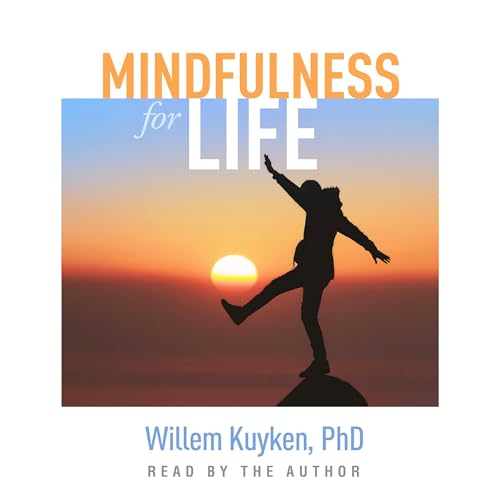 Mindfulness for Life by Willem Kuyken PhD