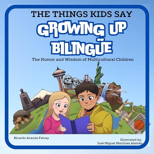 The Things Kids Say Growing Up Bilingüe (English and Spanish Edition) by Ricardo Aranda Falvay