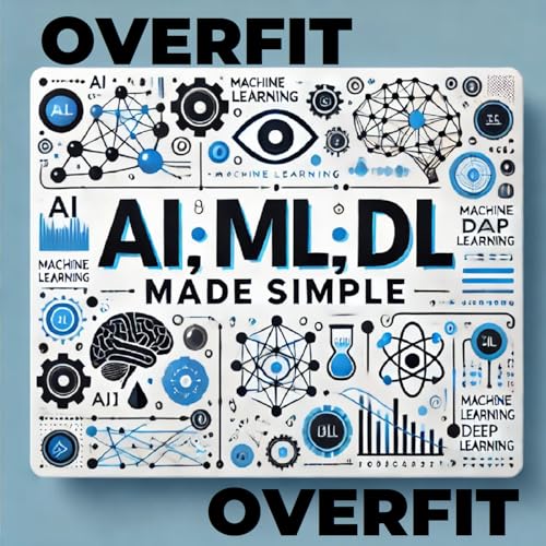 OVERFIT: AI, Machine Learning, and Deep Learning Made Simple