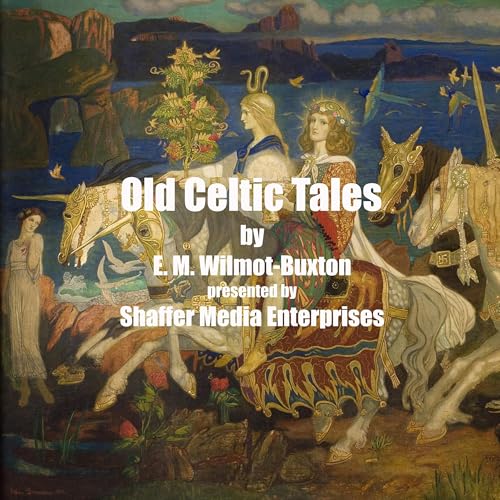 Old Celtic tales by E. M. Wilmot-Buxton by Shaffer Media Enterprises LLC