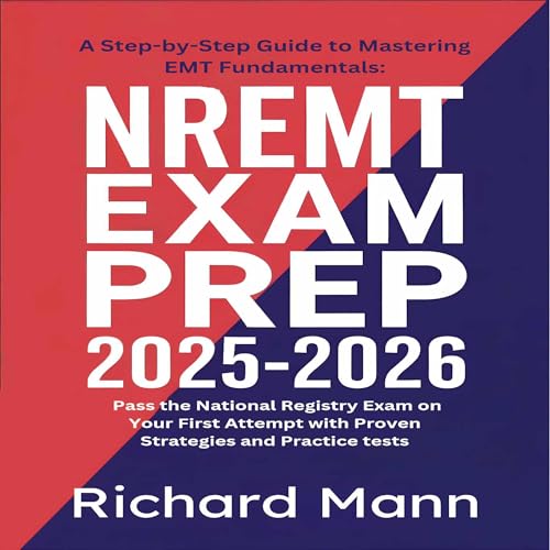 NREMT Exam Prep 2025-2026: A Step-by-Step Guide to Mastering EMT Fundamentals
