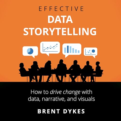 Effective Data Storytelling by Brent Dykes