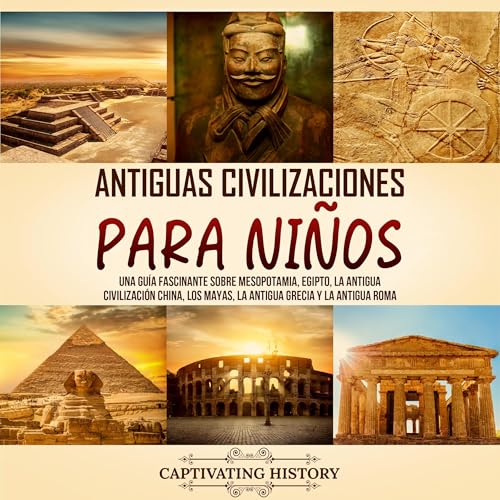 Antiguas Civilizaciones para Niños [Ancient Civilizations for Kids] by Captivating History