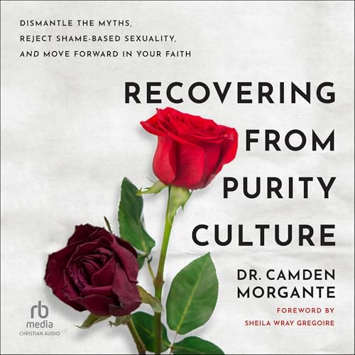 Recovering from Purity Culture by Dr. Camden Morgante