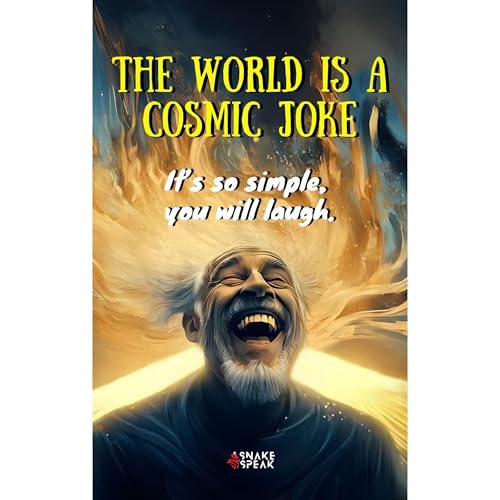 THE WORLD IS A COSMIC JOKE | It’s so simple, you will laugh. by SnakeSpeak Publishing