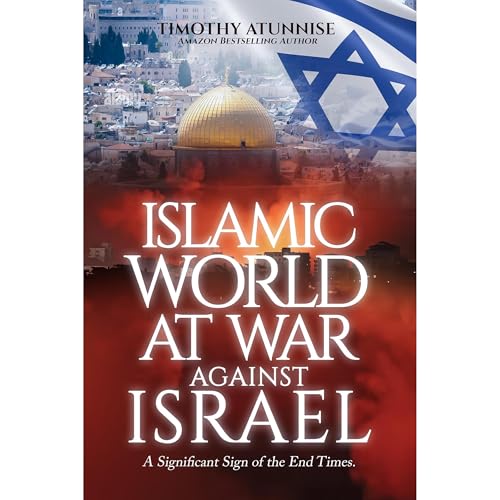 Islamic World at War Against Israel by Timothy Atunnise