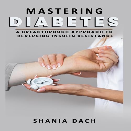 Mastering Diabetes by Shania Dach