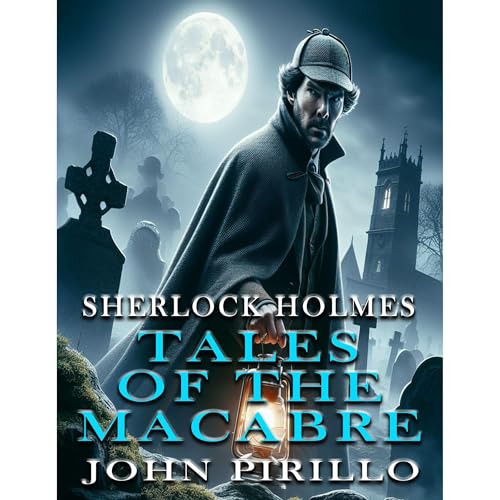 Sherlock Holmes, Tales of the Macabre by John Pirillo