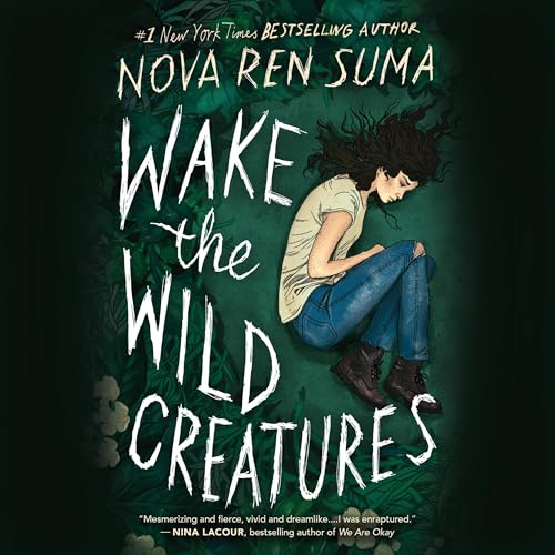 Wake the Wild Creatures by Nova Ren Suma