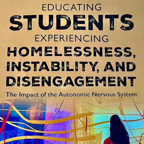 Educating Students Experiencing Homelessness, Instability, and Disengagement: The Impact of the Autonomic Nervous System