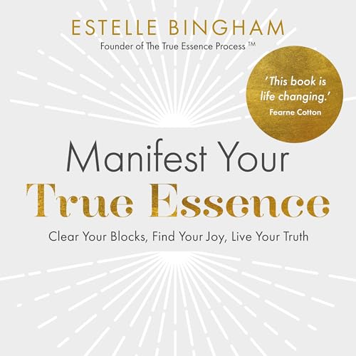 Manifest Your True Essence by Estelle Bingham
