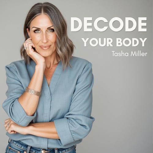 Decode Your Body | Bloating, Fatigue, Gut Health, Weight, Body Type, Symptoms by Tasha Miller | Body Literacy for Women