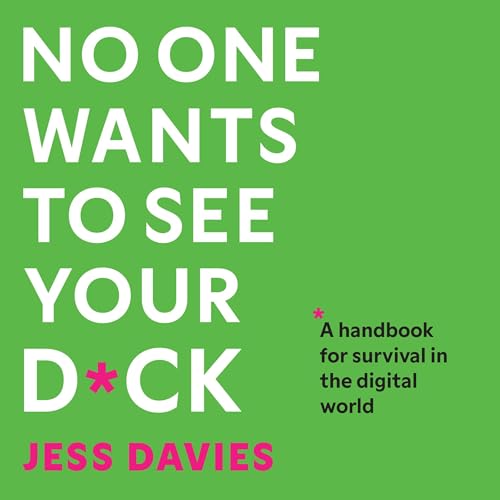No One Wants to See Your D*ck by Jess Davies
