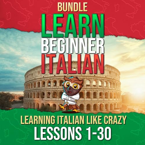 Learning Italian Like Crazy - Learn Italian for Beginners (Lessons 1 to 30)