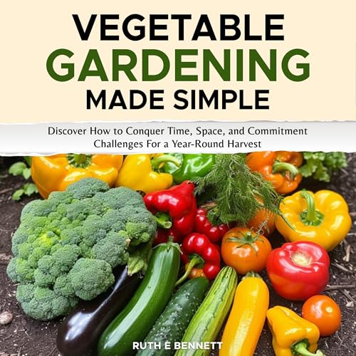 Vegetable Gardening Made Simple by Ruth E. Bennett