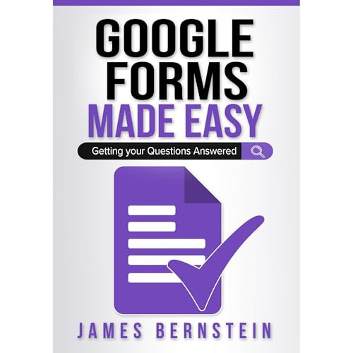 Google Forms Made Easy by James Bernstein