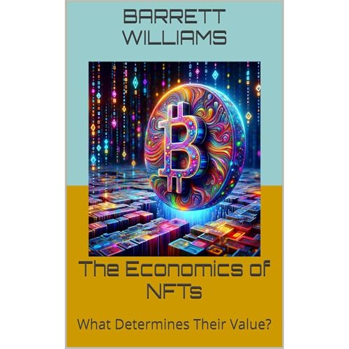 The Economics of NFTs by Barrett Williams