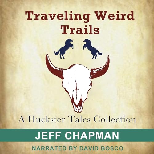 Traveling Weird Trails: A Huckster Tales Collection