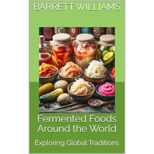 Fermented Foods Around the World by Barrett Williams