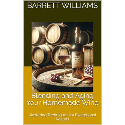 Blending and Aging Your Homemade Wine by Barrett Williams