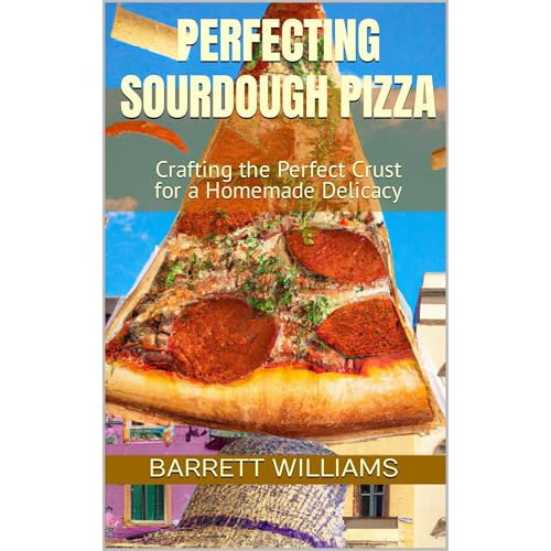 Perfecting Sourdough Pizza by Barrett Williams