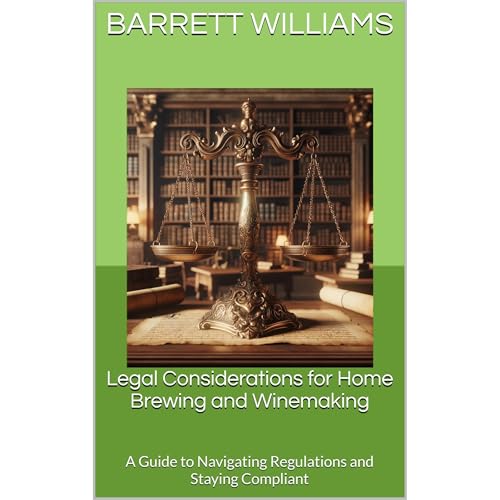 Legal Considerations for Home Brewing and Winemaking by Barrett Williams