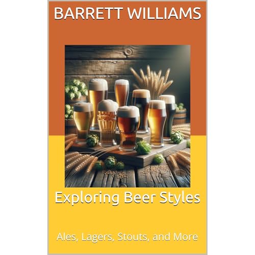 Exploring Beer Styles by Barrett Williams